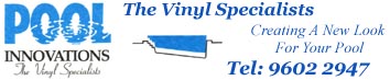 Pool Innovations - The Vinyl Specialists Tel: 9602 2947 Mobile: 0418 474 099  Gold License 37970